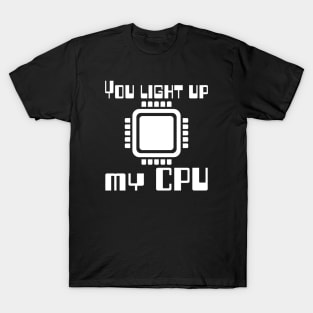 You light up my CPU T-Shirt